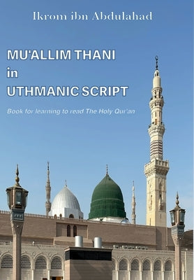 Mu'allim Thani in Uthmanic Script: Book for learning to read The Holy Qur'an by Ibn Abdulahad, Ikrom Mirkomilov