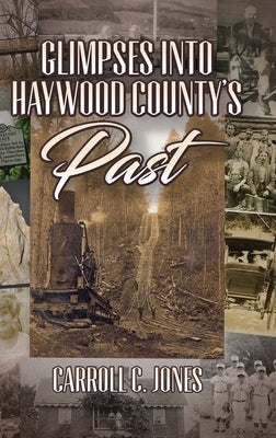 Glimpses into Haywood County's Past by Jones, Carroll C.