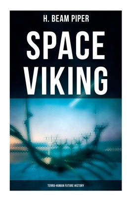 Space Viking: Terro-Human Future History: Terro-Human Future History Novel by Piper, H. Beam