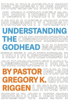 Understanding the Godhead by Riggen, Gregory K.