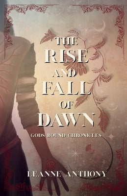 The Rise and Fall of Dawn by Anthony, Leanne