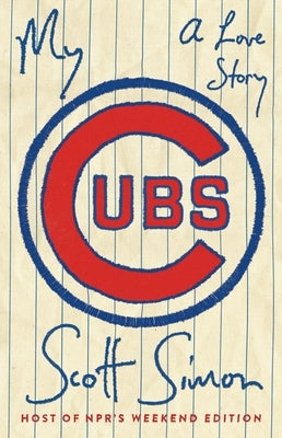 My Cubs: A Love Story by Simon, Scott
