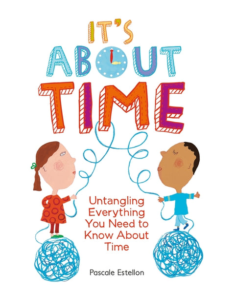 It's about Time: Untangling Everything You Need to Know about Time by Estellon, Pascale