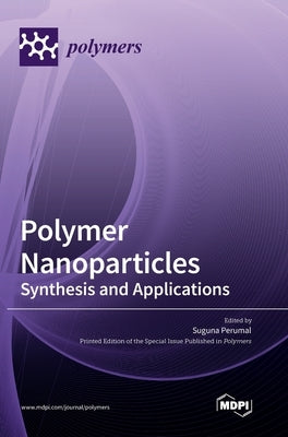 Polymer Nanoparticles: Synthesis and Applications by Perumal, Suguna