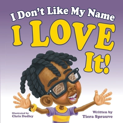 I Don't Like My Name: I Love It! by Sprauve, Tiera