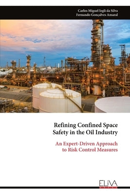 Refining Confined Space Safety in the Oil Industry: An Expert-Driven Approach to Risk Control Measures by Iegli Da Silva, Carlos Miguel