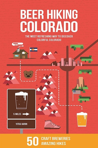 Beer Hiking Colorado: The Most Refreshing Way to Discover Colorful Colorado by Winn, Yitka