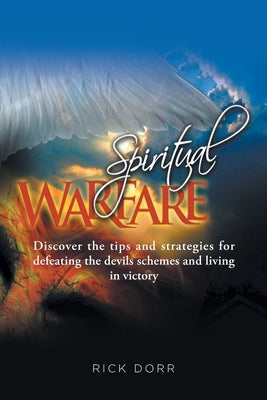 Spiritual Warfare: Discover the tips and strategies for defeating the devils schemes and living in victory by Dorr, Rick