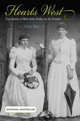 Hearts West: True Stories Of Mail-Order Brides On The Frontier by Enss, Chris