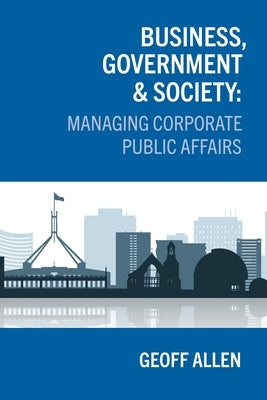 Business, Government & Society: Managing Corporate Public Affairs by Allen, Geoff