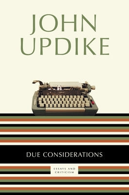 Due Considerations: Essays and Criticism by Updike, John