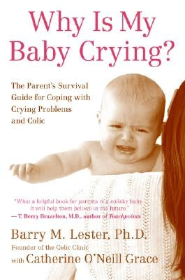 Why Is My Baby Crying?: The Parent's Survival Guide for Coping with Crying Problems and Colic by Lester, Barry