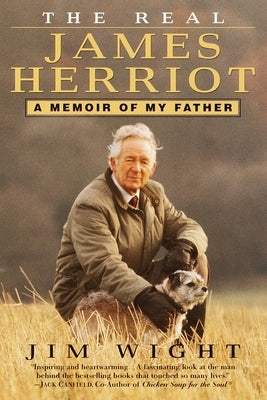 The Real James Herriot: The Real James Herriot: A Memoir of My Father by Wight, James