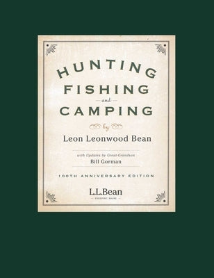 Hunting, Fishing, and Camping: 100th Anniversary Edition by Bean, Leon Leonwood