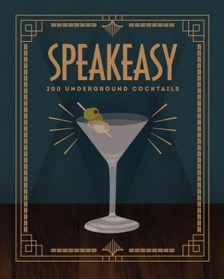 Speakeasy: 200 Underground Cocktails by Roff, Benny