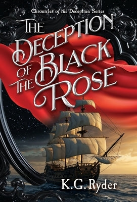 The Deception of the Black Rose by Ryder, K. G.