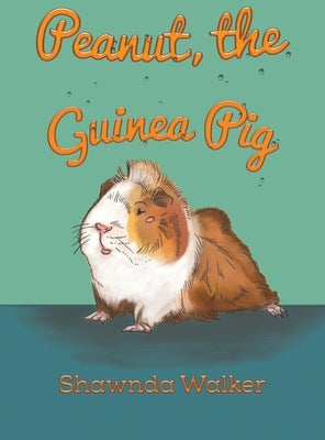 Peanut, the Guinea Pig by Walker, Shawnda