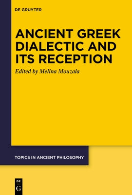 Ancient Greek Dialectic and Its Reception by Mouzala, Melina G.