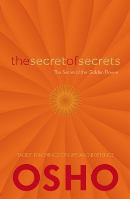 The Secret of Secrets: On the Secret of the Golden Flower: Taoist Teachings on Life and Existence by Osho