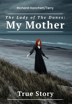 The Lady of the Dunes: My Mother by Hanchett Terry, Richard