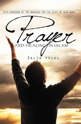 Prayer and Healing in Islam by Yucel, Salih