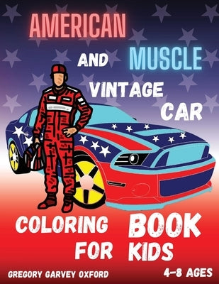 American Muscle and Vintage Car: Great gift for boys ages 4-8,2-4,6-10,6-8,3-5(US Edition).Perfect for toddlers Kindergarten and preschools (Kids colo by Oxford, Gregory Harvey