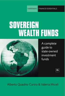 Sovereign Wealth Funds: A Complete Guide to State-Owned Investment Funds by Curzio, Alberto Quadrio