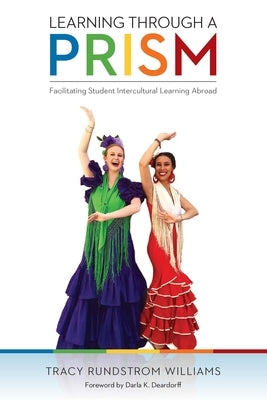 Learning Through a Prism: Facilitating Student Intercultural Learning Abroad by Williams, Tracy Rundstrom