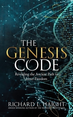 The Genesis Code: Revealing the Ancient Path to Inner Freedom by Haight, Richard L.