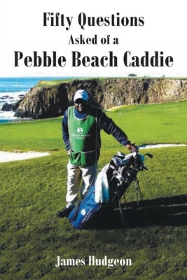 Fifty Questions Asked of a Pebble Beach Caddie by Hudgeon, James