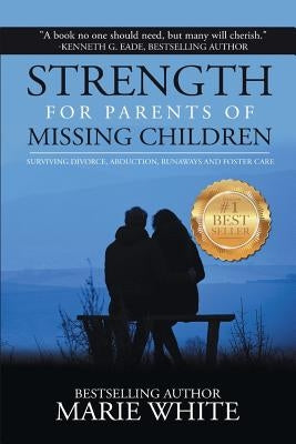 Strength for Parents of Missing Children by White, Marie