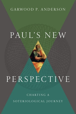 Paul's New Perspective: Charting a Soteriological Journey by Anderson, Garwood P.