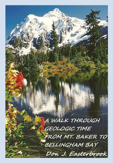 A Walk Through Geologic Time: From Mt. Baker to Bellingham Bay by Easterbrook, Don J.