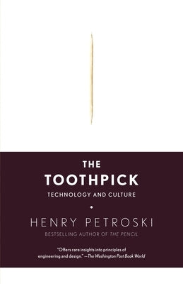 The Toothpick: Technology and Culture by Petroski, Henry
