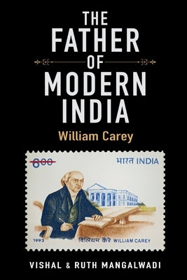The Father Of Modern India: William Carey by Mangalwadi, Vishal