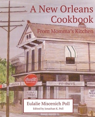 A New Orleans Cookbook From Momma's Kitchen by Poll, Eulalie M.