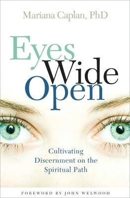 Eyes Wide Open: Cultivating Discernment on the Spiritual Path by Caplan, Mariana