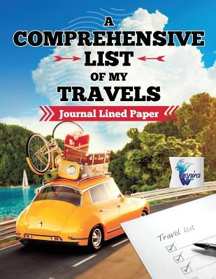 A Comprehensive List of My Travels Journal Lined Paper by Inspira Journals, Planners &. Notebooks