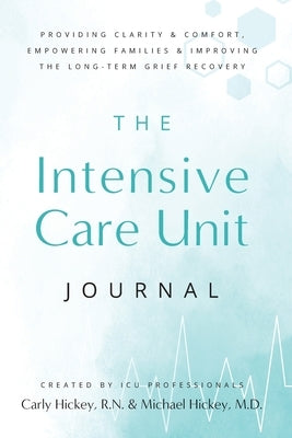The Intensive Care Unit Journal by Hickey, Carly