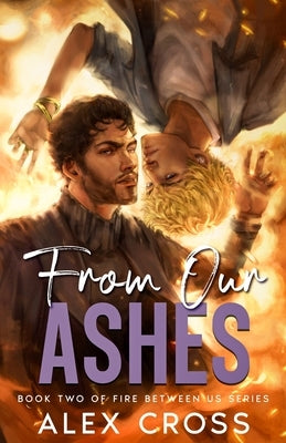From Our Ashes: Book Two by Cross, Alex