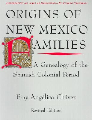 Origins of New Mexico Families: A Genealogy of the Spanish Colonial Period by ChÃ¡vez, Fray AngÃ©lico