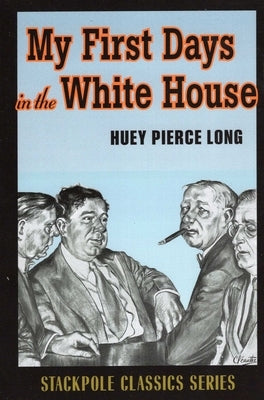 My First Days in the White House by Long, Huey Pierce