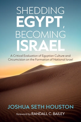 Shedding Egypt, Becoming Israel by Houston, Joshua Seth