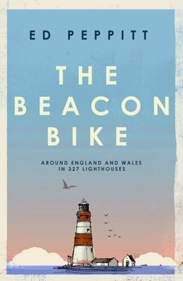 The Beacon Bike: Around England and Wales in 327 Lighthouses by Peppitt, Edward