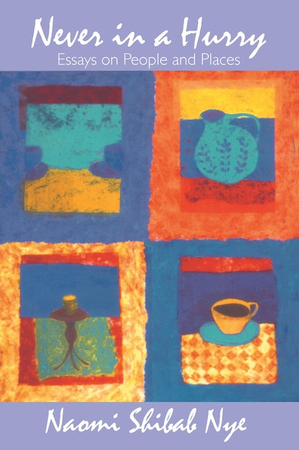 Never in a Hurry: Essays on People and Places by Nye, Naomi Shihab