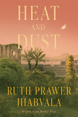 Heat and Dust by Jhabvala, Ruth Prawer