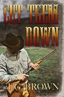 Cut Them Down by Brown, T. G.