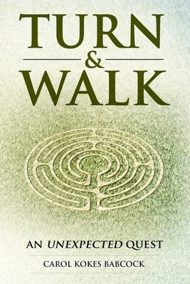 Turn & Walk: an unexpected quest by Babcock, Carol Kokes