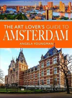 The Art Lover's Guide to Amsterdam by Youngman, Angela