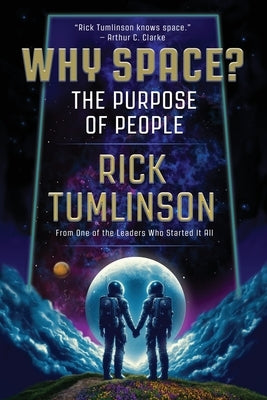 Why Space?: The Purpose of People by Tumlinson, Rick